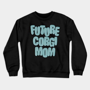 Future Corgi Mom Crewneck Sweatshirt